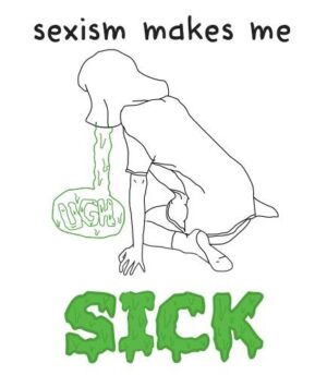 Sexism Makes Me SICK